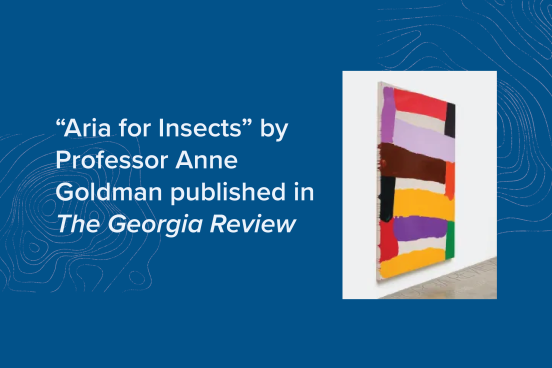 "Aria for Insects" by Professor Anne Goldman published in The Georgia Review