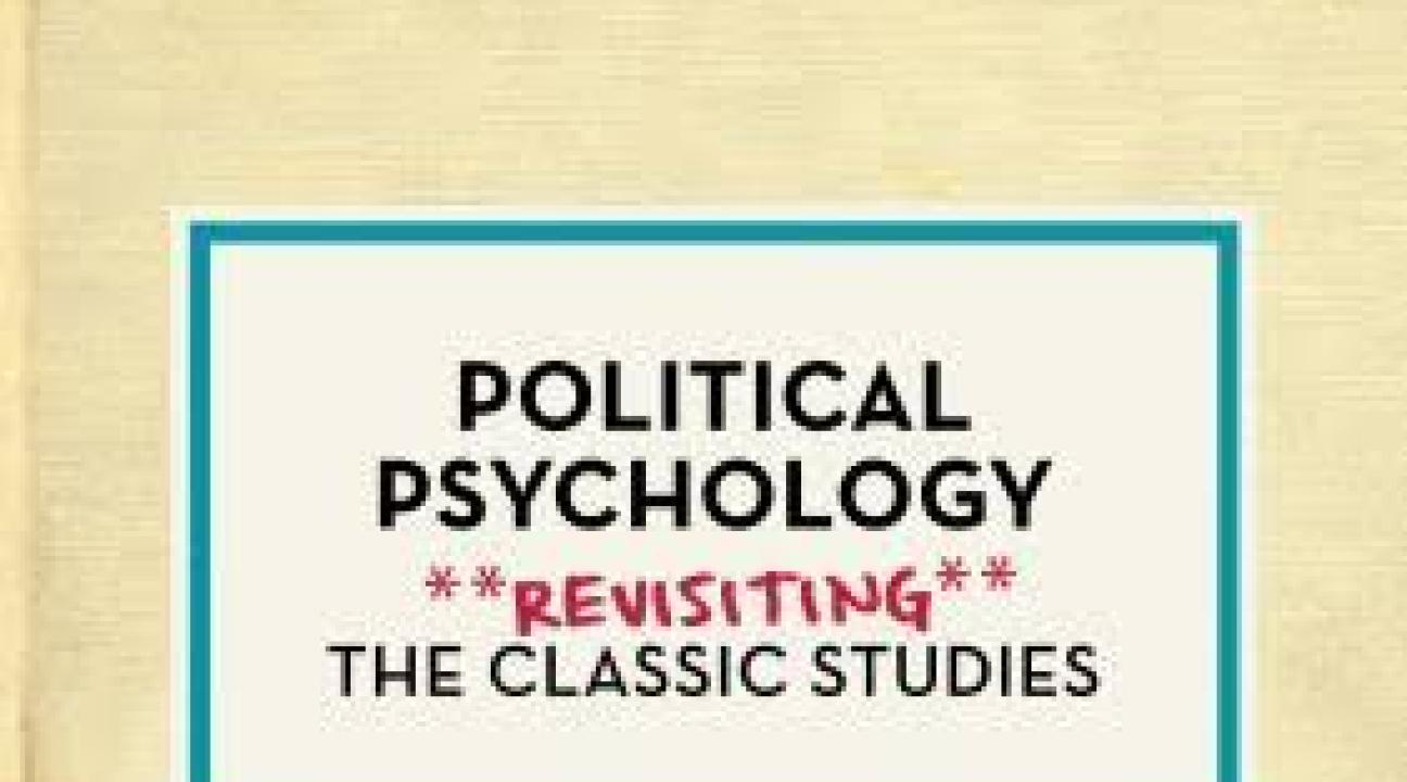 Political Psychology: REvisiting the Classic Studies