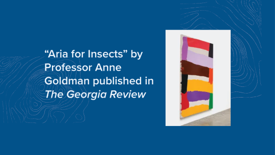 "Aria for Insects" by Professor Anne Goldman published in The Georgia Review