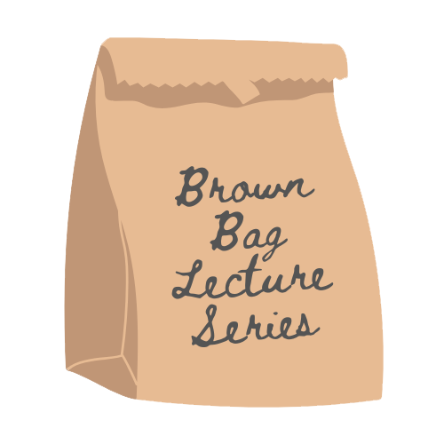 Brown Bag Lecture Series Brown Bag Lecture Series