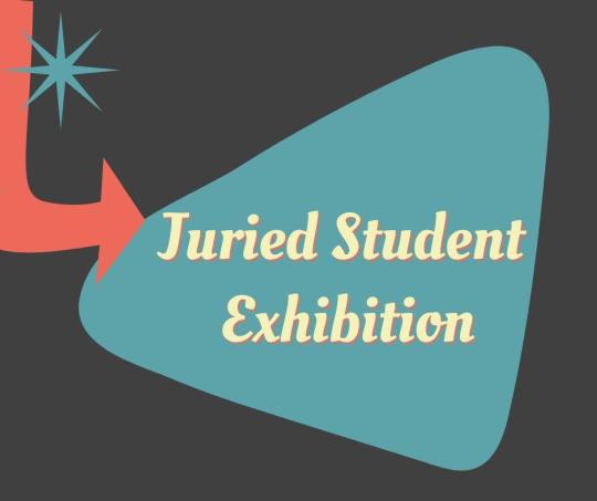 Juried Student Exbition Juried Student Exbition